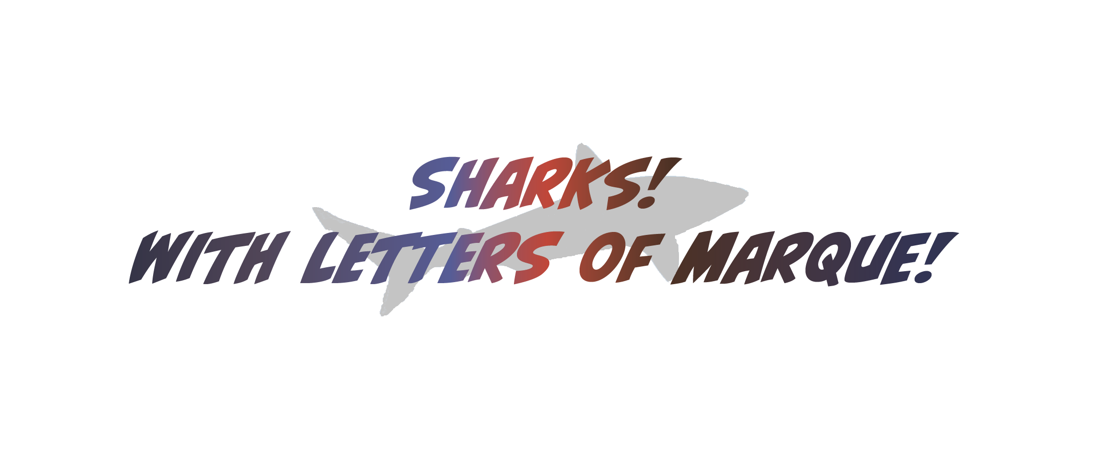 Sharks! With Letters of Marque!